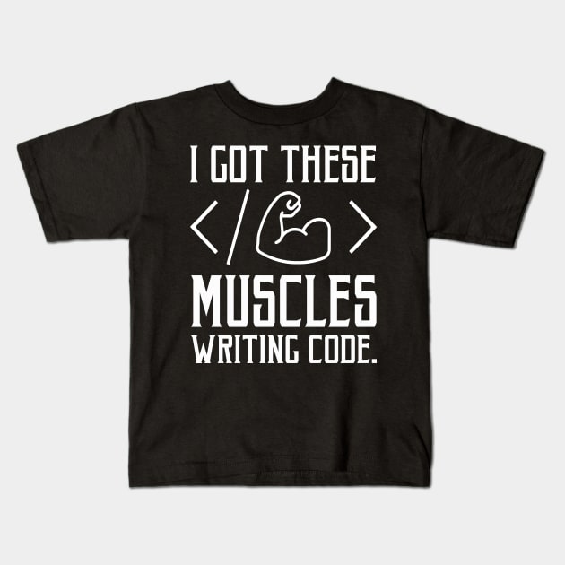 I Got These Muscles Writing Code Funny Computer Coder Kids T-Shirt by rebuffquagga